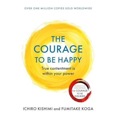 Abbildung von The Courage To be Happy: True Contentment Is In Your Power (Courage series)