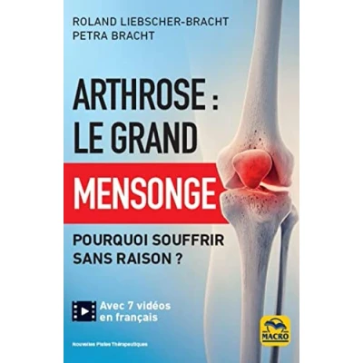 Abbildung von Arthrose : le grand mensonge: Pourquoi souffrir sans raison ?