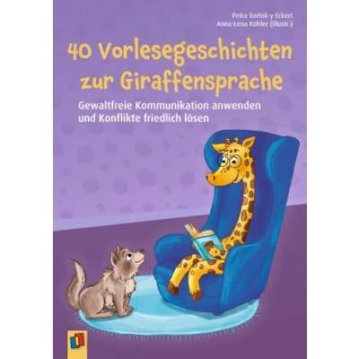 Abbildung von 40 Vorlesegeschichten zur Giraffensprache, ab 6 Jahre: Gewaltfreie Kommunikation anwenden und Konflikte friedlich lösen