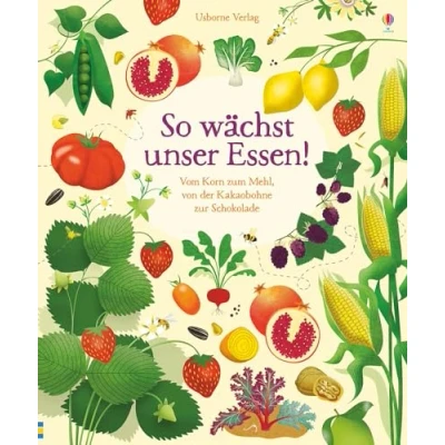 Abbildung von So wächst unser Essen!: Vom Korn zum Mehl, von der Kakaobohne zur Schokolade