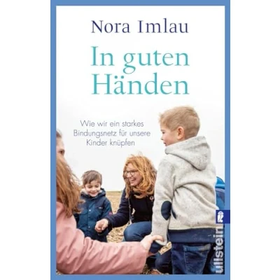 Abbildung von In guten Händen: Wie wir ein starkes Bindungsnetz für unsere Kinder knüpfen Bestsellerautorin Nora Imlau über Thema, das alle Eltern beschäftigt