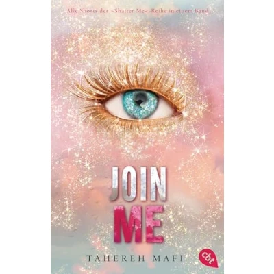 Abbildung von Join Me: Alle Shorts der »Shatter Me« Reihe in einem Band (Die Shatter Me Shorts, 6)
