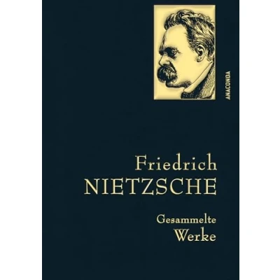 Abbildung von Friedrich Nietzsche, Gesammelte Werke: Gebunden in feingeprägter Leinenstruktur auf Naturpapier. Mit goldener Schmuckprägung. Zarathustra, Antichrist, Ecce Homo (Anaconda Werke, Band 17)