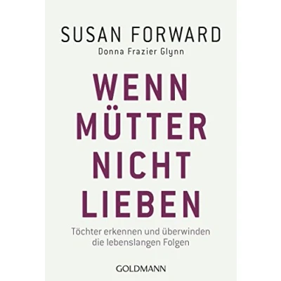 Abbildung von Wenn Mütter nicht lieben: Töchter erkennen und überwinden die lebenslangen Folgen