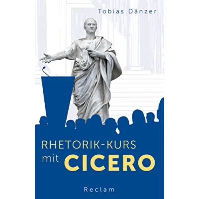 Abbildung von Rhetorik Kurs mit Cicero: Dänzer, Tobias deutsche Übersetzung lateinischer Lektüre 14306 Originalausgabe (Reclams Universal Bibliothek)