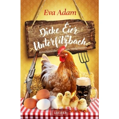 Abbildung von DICKE EIER IN UNTERFILZBACH: Krimikomödie aus Niederbayern