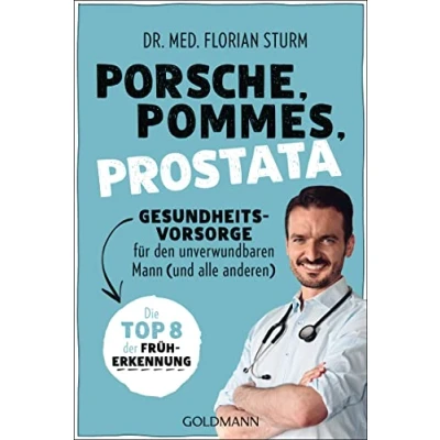 Abbildung von Porsche, Pommes, Prostata Gesundheitsvorsorge für den unverwundbaren Mann (und alle anderen): Die Top 8 der Früherkennung
