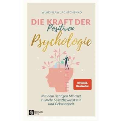 Abbildung von Die Kraft der Positiven Psychologie: Mit dem richtigen Mindset zu mehr Selbstbewusstsein und Gelassenheit