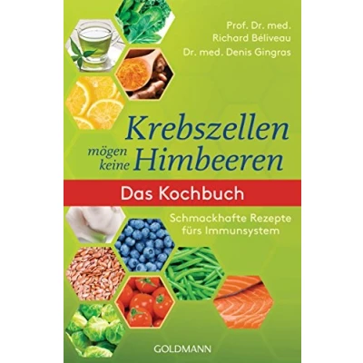 Abbildung von Krebszellen mögen keine Himbeeren: Das Kochbuch: Schmackhafte Rezepte fürs Immunsystem