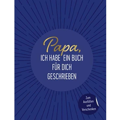 Abbildung von Papa, ich habe ein Buch für dich geschrieben: Zum Ausfüllen und Verschenken. Das perfekte Geschenk/Geschenkidee Vatertag, Weihnachten Geburtstag
