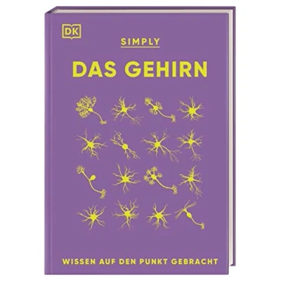 Abbildung von SIMPLY. Das Gehirn: Wissen auf den Punkt gebracht. Über 90 Schlüsselbegriffe und Aspekte der Neurobiologie verständlich erklärt