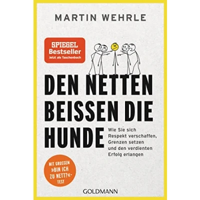 Abbildung von den Netten beißen die Hunde: Wie Sie sich Respekt verschaffen, Grenzen setzen und verdienten Erfolg erlangen Mit großem &quot;Bin ich zu nett?&quot; Test