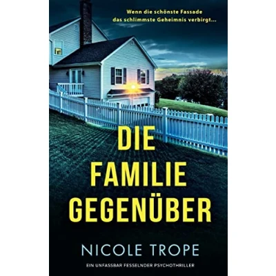 Abbildung von Die Familie gegenüber: Ein unfassbar fesselnder Psychothriller