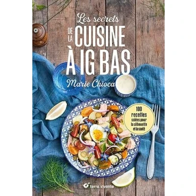 Abbildung von Les secrets de la cuisine à IG bas Nouvelle édition: 100 recettes salées... pour silhouette et santé