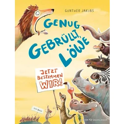 Abbildung von Genug gebrüllt, Löwe jetzt bestimmen wir: Bilderbuch über Demokratie ab 4 Jahren
