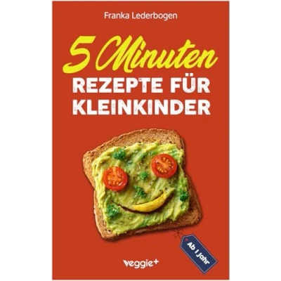 Abbildung von 5 Minuten Rezepte für Kleinkinder ab 1 Jahr: Das große Kochbuch und die ganze Familie (mit einfachen schnellen Rezepten 12 Monate)