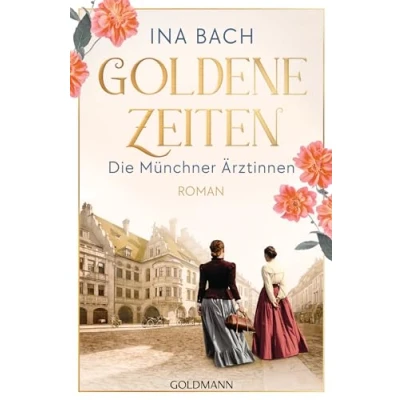 Abbildung von Goldene Zeiten. die Münchner Ärztinnen: Roman neue große Saga um drei Frauen, nach den Sternen greifen (Die Ärztinnen Saga, Band 2)