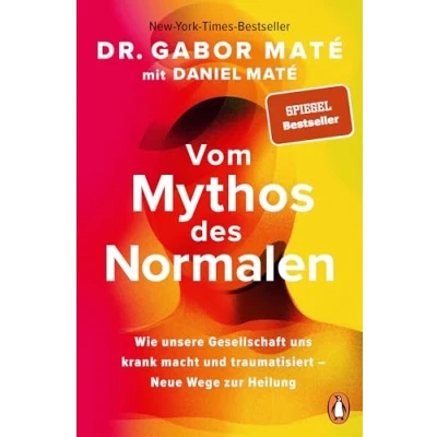 Abbildung von Vom Mythos des Normalen: Wie unsere Gesellschaft uns krank macht und traumatisiert Neue Wege zur Heilung New York Times Spiegel Bestseller jetzt im Taschenbuch