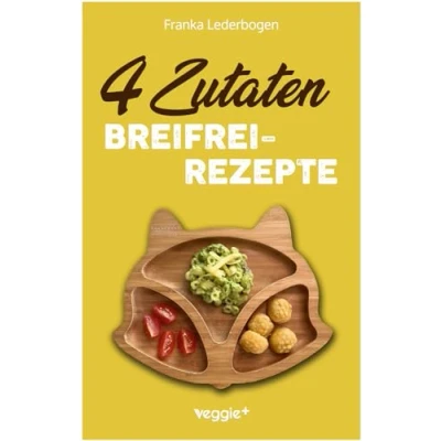 Abbildung von 4 Zutaten Breifrei Rezepte: Das große Baby Led Weaning Kochbuch mit einfachen Beikost Rezepten für Babys ab 6 Monate (Gesunde BLW Rezepte eine sichere Beikosteinführung)