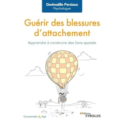 Abbildung von Guérir des blessures d&#039;attachement: Apprendre à construire liens apaisés