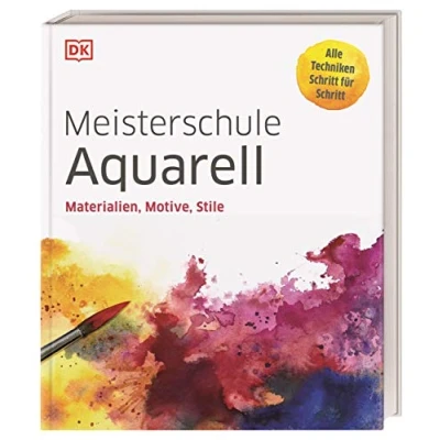 Abbildung von Meisterschule Aquarell: Materialien, Motive, Stile. Alle Techniken Schritt für