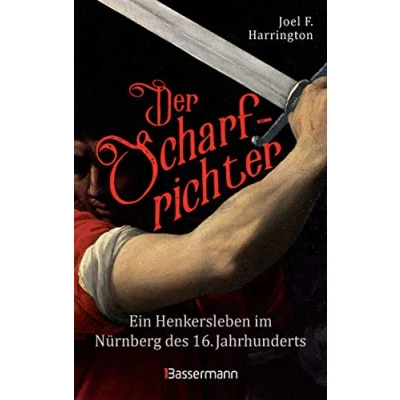 Abbildung von Der Scharfrichter Ein Henkersleben im Nürnberg des 16. Jahrhunderts: Das Tagebuch Henkers Frantz Schmidt