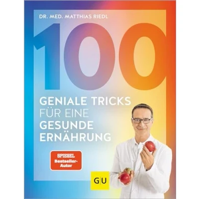 Abbildung von 100 geniale Tricks für eine gesunde Ernährung: Der einfachste Einstieg in ein dauerhaft schlankes Leben mit minimalen Maßnahmen maximale Erfolge erzielen (GU Kochen &amp; Verwöhnen Diät und Gesundheit)