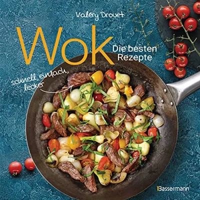 Abbildung von Wok Die besten Rezepte. Schnell, einfach, lecker. 31 traditionelle und neue Ideal für Einsteiger: Mit Fleisch, Fisch Gemüse. Vegetarisch oder vegan.