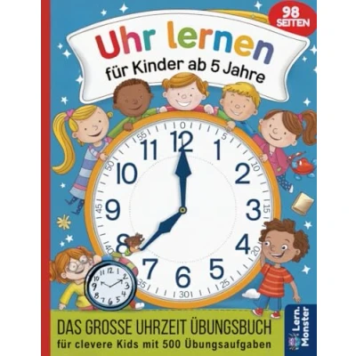 Abbildung von Uhr lernen für Kinder ab 5 Jahre: Das große Uhrzeit Übungsbuch clevere Kids mit 500 Übungsaufgaben