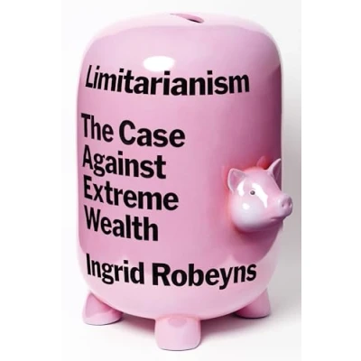 Abbildung von Limitarianism: The Case Against Extreme Wealth