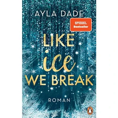 Abbildung von Like Ice We Break: Roman. Die knisternd romantische Bestseller Reihe geht weiter! (Die Winter Dreams Reihe, Band 3)