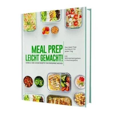 Abbildung von Meal Prep leicht gemacht! Schnelle und leckere Rezepte für stressfreie Wochen Das Kochbuch jeden Tag Inkl. Nährwerteangaben &amp; Wochenpläne