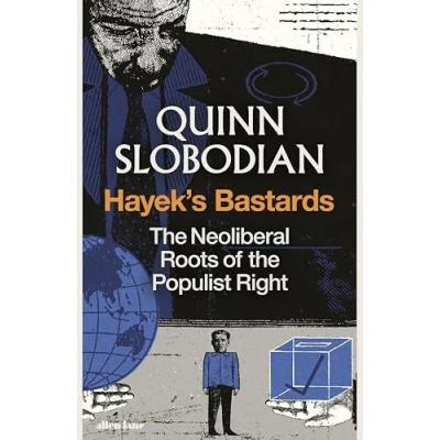 Abbildung von Hayek&#039;s Bastards: the Neoliberal Roots of Populist Right