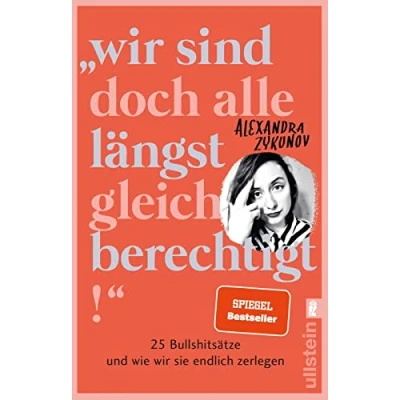 Abbildung von &quot;Wir sind doch alle längst gleichberechtigt!&quot;: 25 Bullshitsätze und wie wir sie endlich zerlegen Eine wütende Abrechnung mit dem Patriarchat, die jede Frau lesen sollte.