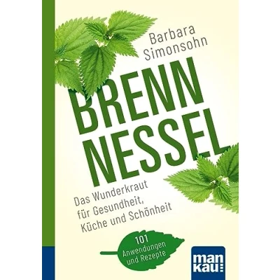 Abbildung von Brennnessel. Kompakt Ratgeber: Das Wunderkraut für Gesundheit, Küche und Schönheit. 101 Anwendungen Rezepte