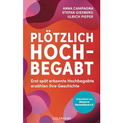 Abbildung von Plötzlich hochbegabt: Erst spät erkannte Hochbegabte erzählen ihre Geschichte Unterstützt von Mensa in Deutschland e.V., dem Netzwerk für Menschen mit Hochbegabung
