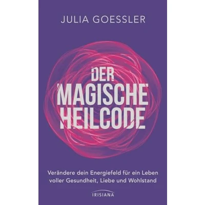 Abbildung von Der Magische Heilcode: Verändere dein Energiefeld für ein Leben voller Gesundheit, Liebe und Wohlstand