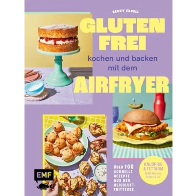 Abbildung von Glutenfrei kochen und backen mit dem Airfryer: Über 100 schnelle Rezepte aus der Heißluftfritteuse Knusprig &amp; fettarm ohne Weizen, Dinkel Co.
