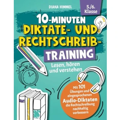 Abbildung von 10 Minuten Diktate und Rechtschreibtraining 5./6. Klasse: Lesen, hören verstehen Mit 101 Übungen eingesprochenen Audio Diktaten die Rechtschreibung nachhaltig verbessern