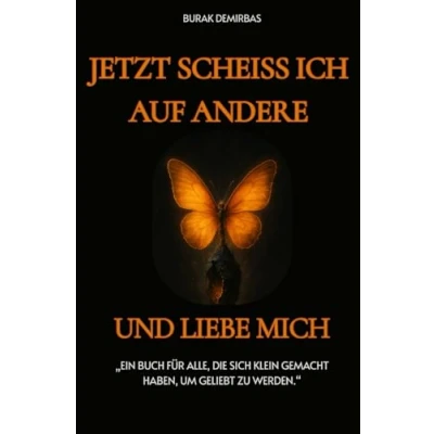 Abbildung von Jetzt scheiss ich auf andere und liebe mich !: Ein Buch für alle, die sich klein gemacht haben, um geliebt zu werden