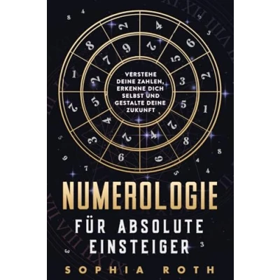 Abbildung von Numerologie für absolute Einsteiger: Verstehe deine Zahlen, erkenne dich selbst und gestalte Zukunft