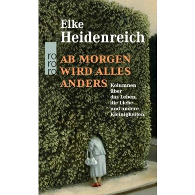 Abbildung von Ab morgen wird alles anders: Kolumnen über das Leben, die Liebe und andere Kleinigkeiten