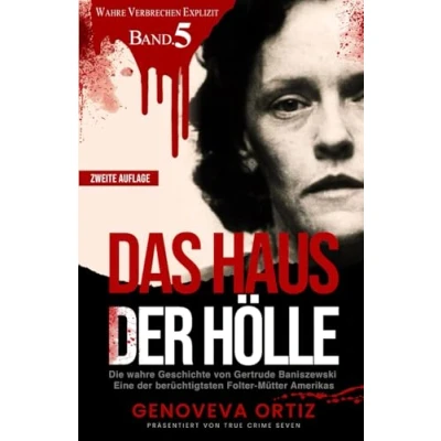 Abbildung von Das Haus der Hölle: Die wahre Geschichte von Gertrude Baniszewski Eine berüchtigtsten Folter Mütter Amerikas (Wahre Verbrechen Explizit, Band 5)