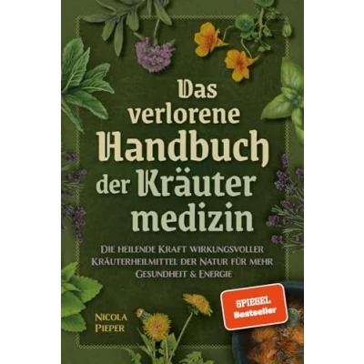 Abbildung von Das verlorene Handbuch der Kräutermedizin: Die heilende Kraft wirkungsvoller Kräuterheilmittel Natur für mehr Gesundheit &amp; Energie