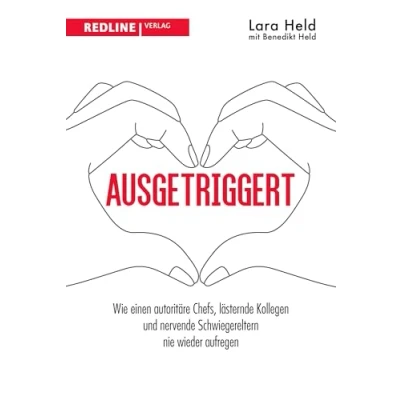 Abbildung von Ausgetriggert: Wie einen autoritäre Chefs, lästernde Kollegen und nervende Schwiegereltern nie wieder aufregen