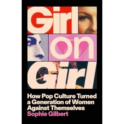 Abbildung von Girl on Girl: How Pop Culture Turned a Generation of Women Against Themselves
