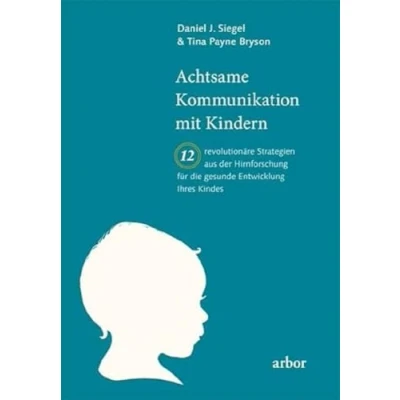 Abbildung von Achtsame Kommunikation mit Kindern: Zwölf revolutionäre Strategien aus der Hirnforschung für die gesunde Entwicklung Ihres Kindes