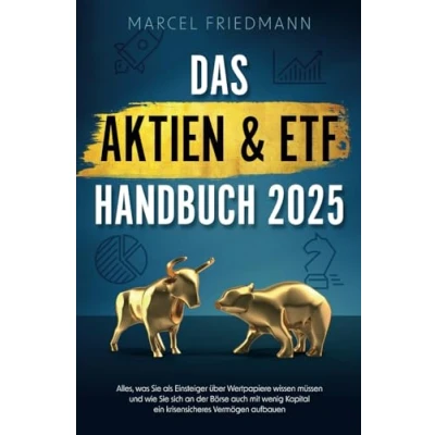 Abbildung von Das Aktien &amp; ETF Handbuch 2025: Alles, was Sie als Einsteiger über Wertpapiere wissen müssen und wie sich an der Börse auch mit wenig Kapital ein krisensicheres Vermögen aufbauen