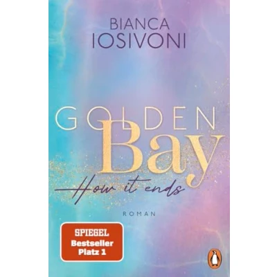 Abbildung von Golden Bay How it ends: Roman. Das große Finale der mitreißenden New Adult Trilogie von Nr. 1 SPIEGEL Bestsellerautorin (Die Canadian Dreams Reihe, Band 3)
