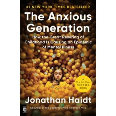Abbildung von the Anxious Generation: How Great Rewiring of Childhood Is Causing an Epidemic Mental Illness